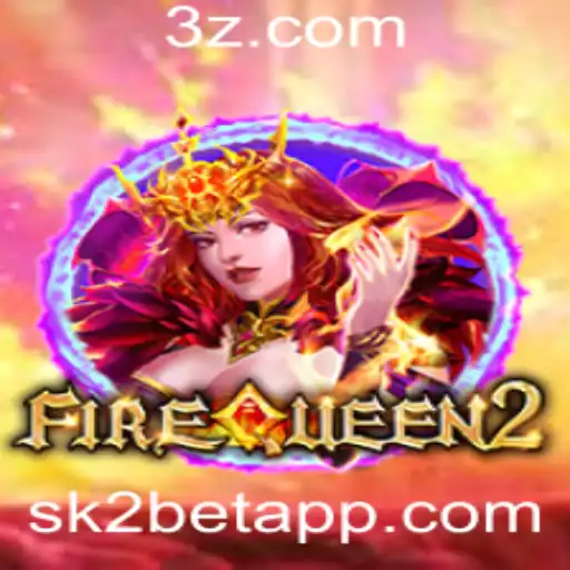 Descubra o Empolgante Mundo de FireQueen2 com a Palavra-Chave Sk2bet